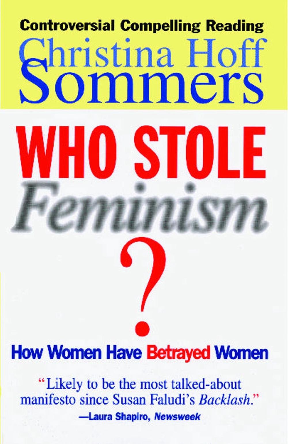 Who Stole Feminism?: How Women Have Betrayed Women by Christina Hoff Sommers - ISBN: 9780684801568