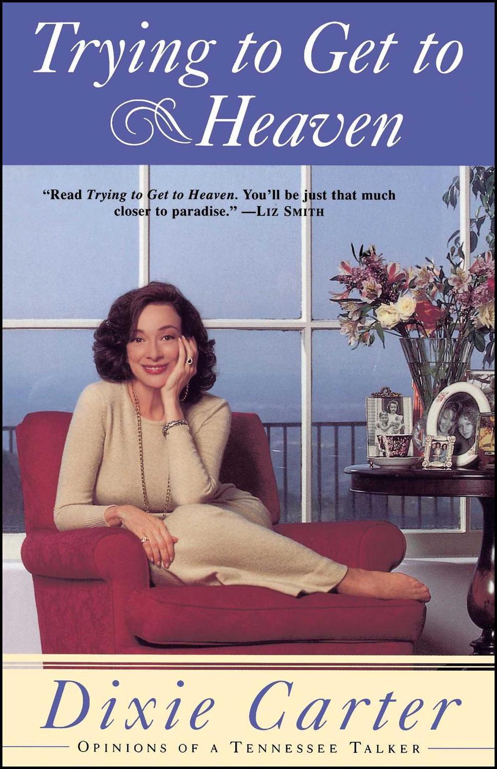 Trying to Get to Heaven by Dixie Carter - ISBN: 9780684826998