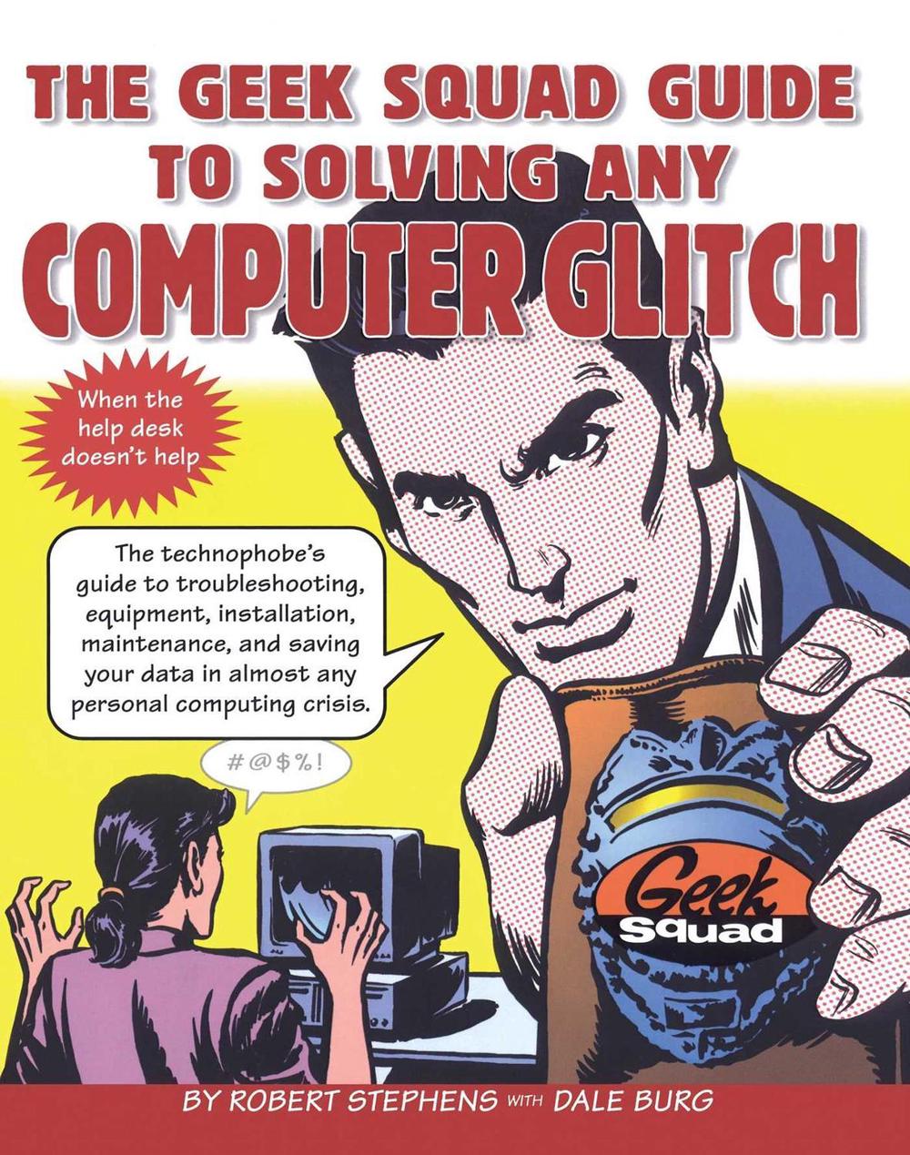 The Geek Squad Guide to Solving Any Computer Glitch by Robert Stephens - ISBN: 9780684843438