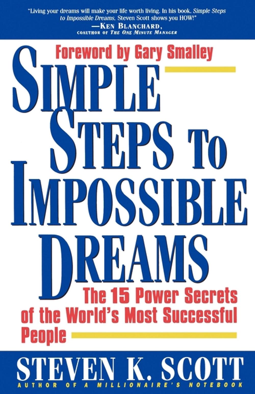 Simple Steps to Impossible Dreams: The 15 Power Secrets of the World's Most Successful People by Steven K. Scott - ISBN: 9780684848693