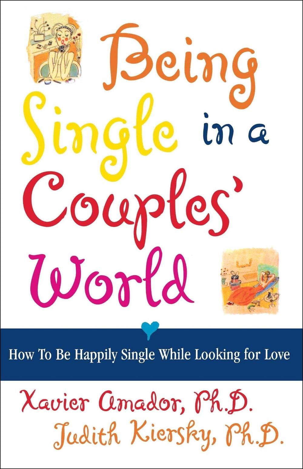 Being Single in a Couple's World by Xavier Amador - ISBN: 9780684852355