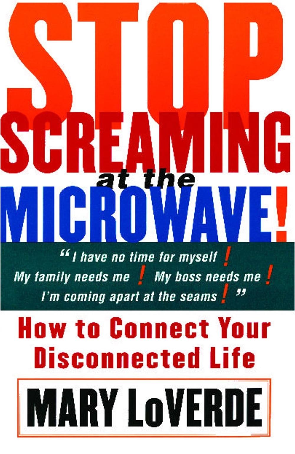 Stop Screaming at the Microwave by Mary LoVerde - ISBN: 9780684853970