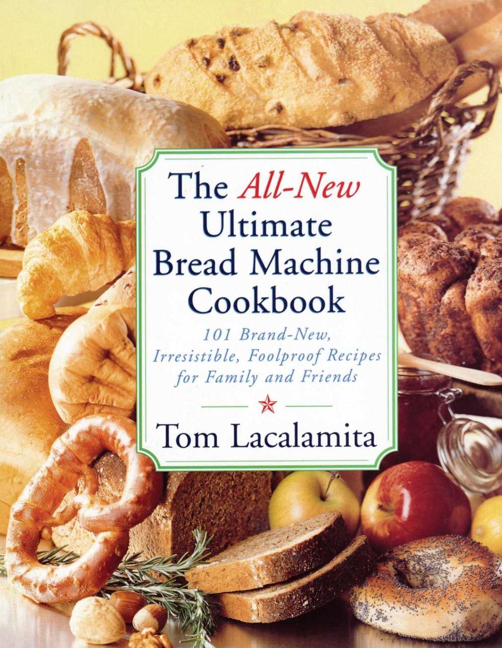 The All New Ultimate Bread Machine Cookbook by Tom Lacalamita - ISBN: 9780684855288