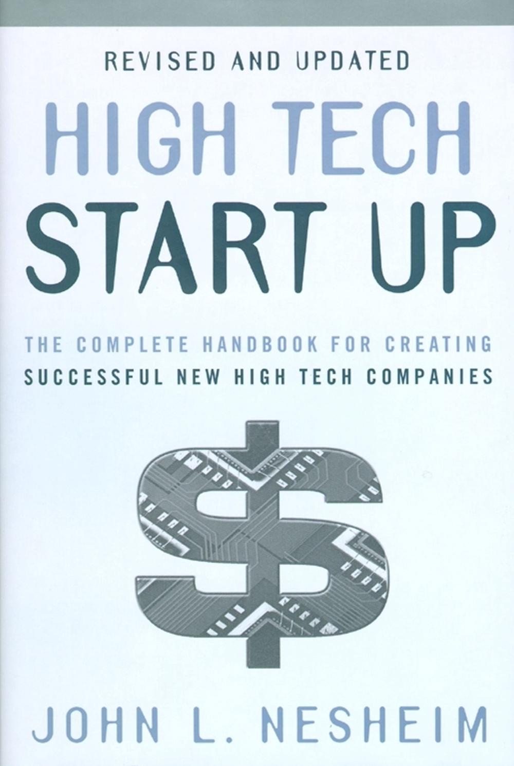 High Tech Start Up: The Complete Handbook for Creating Successful New High Tech Companies by John L. Nesheim - ISBN: 9780684871707