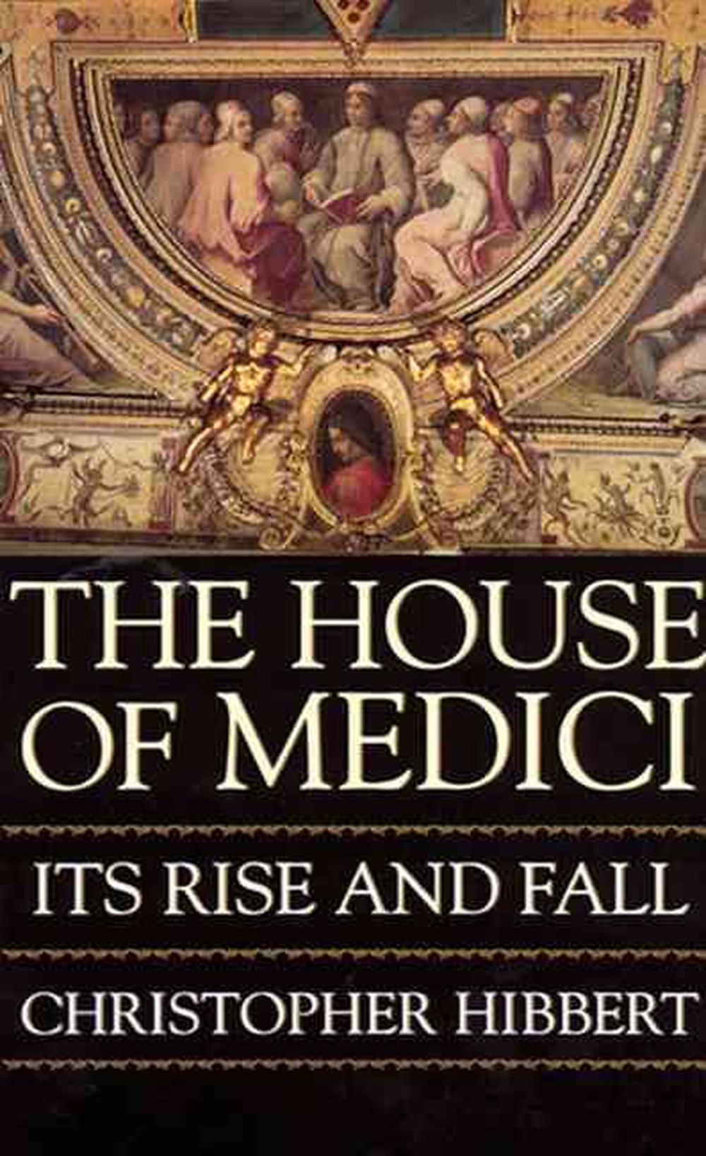 The House of Medici: Its Rise and Fall, 9780688053390