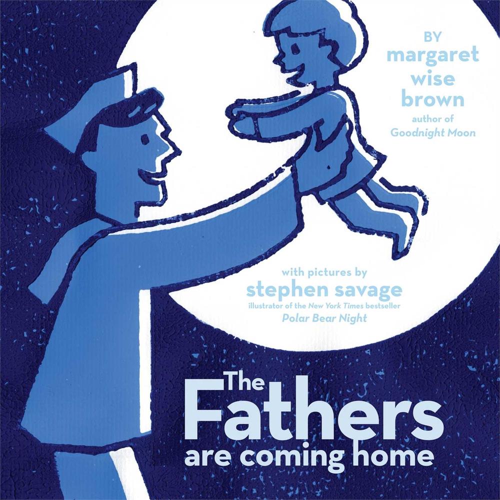 The Fathers Are Coming Home by Margaret Wise Brown - ISBN: 9780689833458