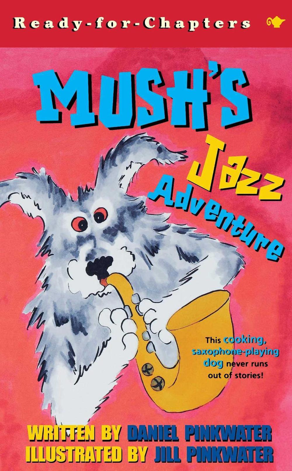 Mush's Jazz Adventure by Daniel Pinkwater - ISBN: 9780689845727
