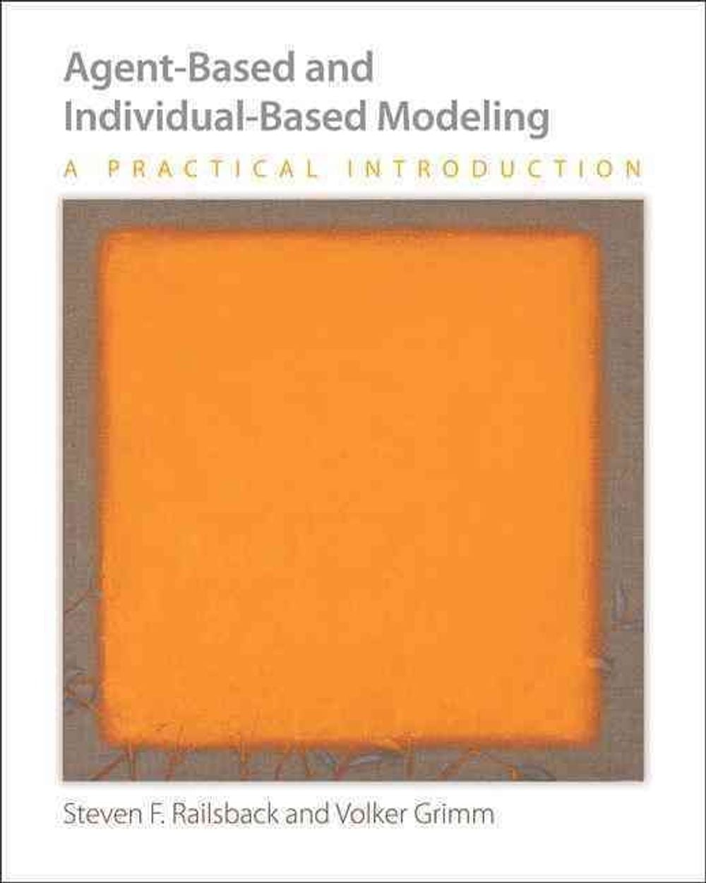 Agent-Based and Individual-Based Modeling: A Practical Introduction by Steven F. Railsback - ISBN: 9780691136745