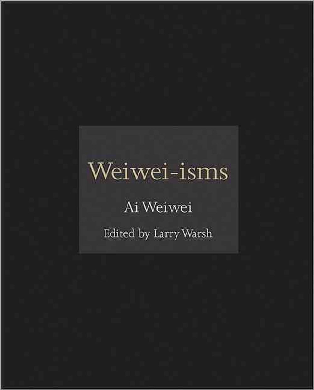 Weiwei-isms by Ai Weiwei - ISBN: 9780691157665