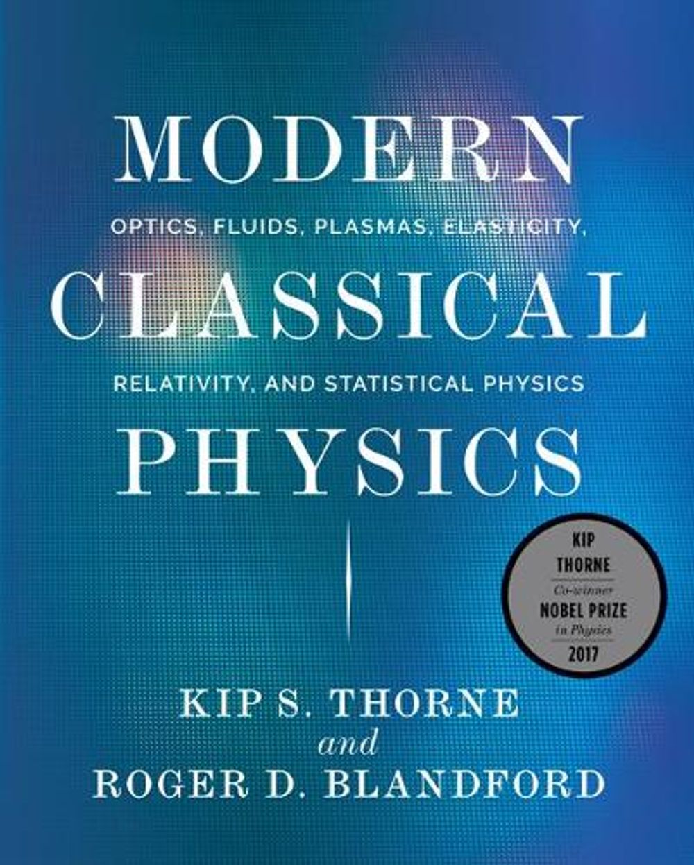 Modern Classical Physics: Optics, Fluids, Plasmas, Elasticity, Relativity, and Statistical Physics by Kip S. Thorne - ISBN: 9780691159027
