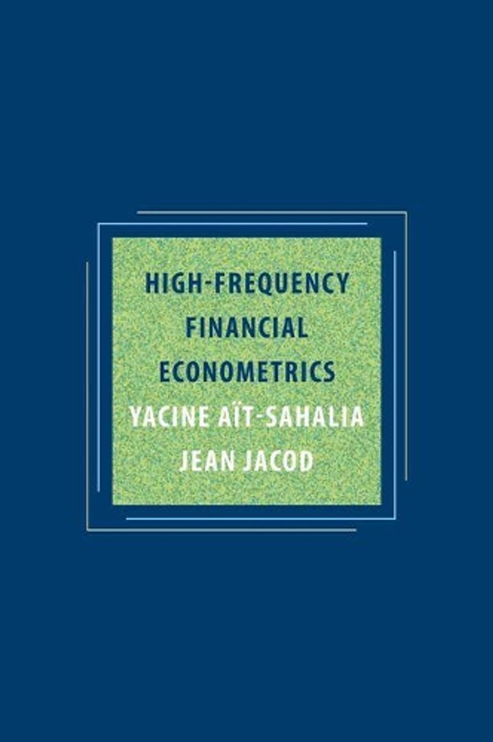 High-Frequency Financial Econometrics by Jean Jacod - ISBN: 9780691161433