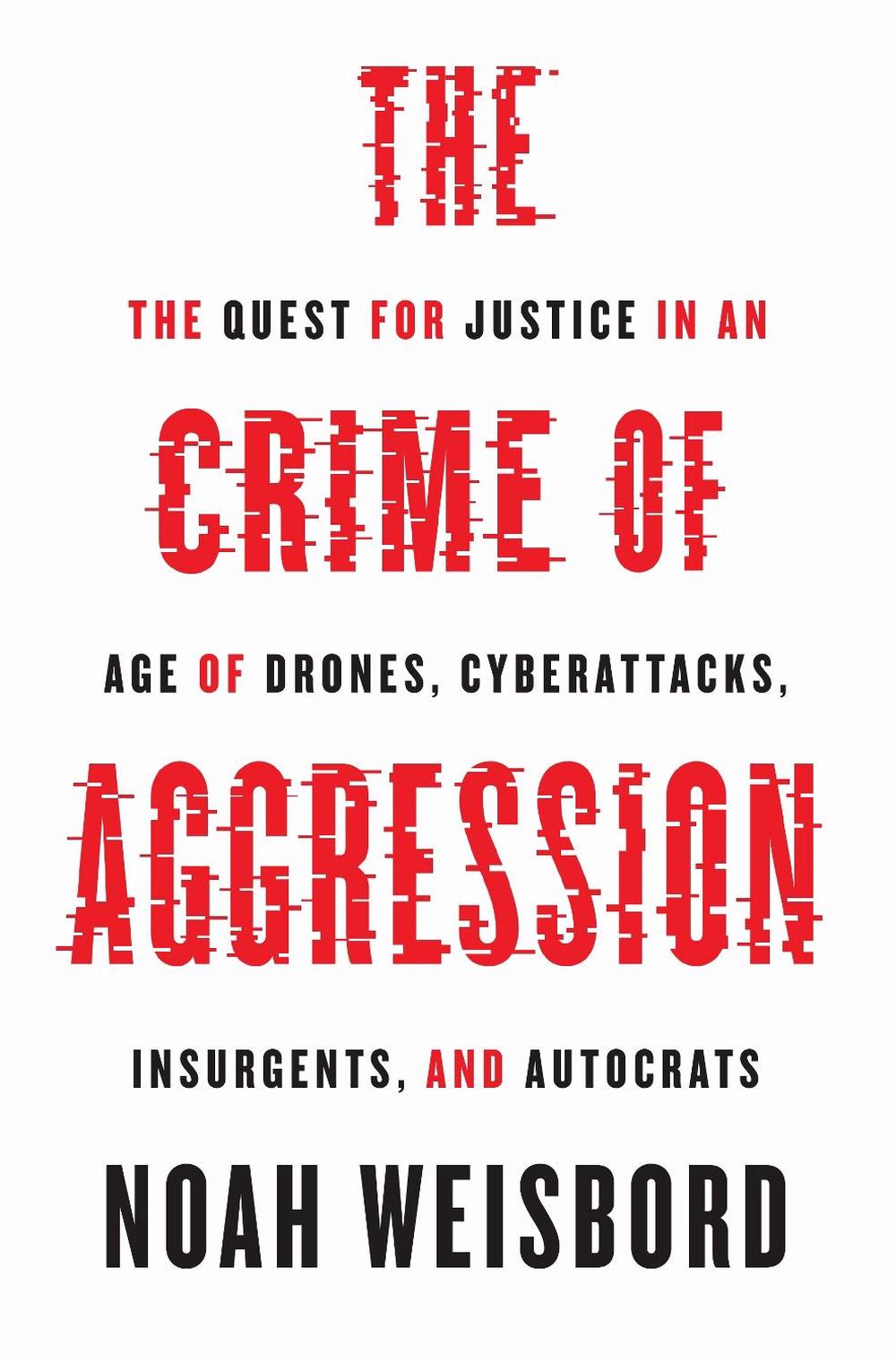 The Crime of Aggression by Noah Weisbord - ISBN: 9780691169873