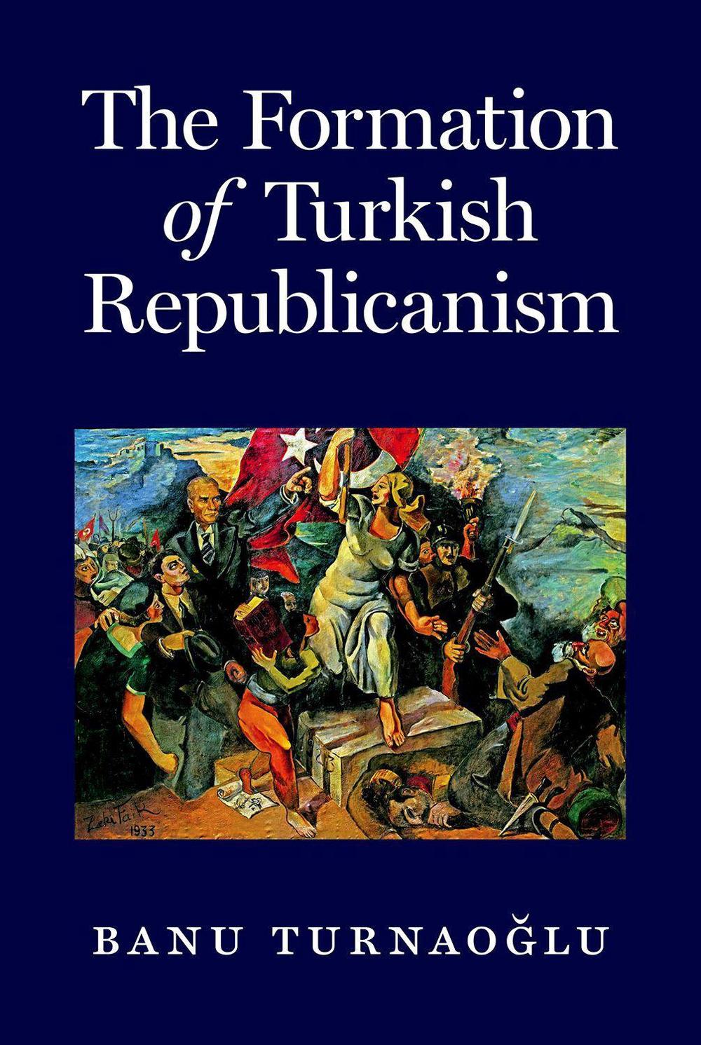 The Formation of Turkish Republicanism by Banu Turnaoğlu - ISBN: 9780691172743