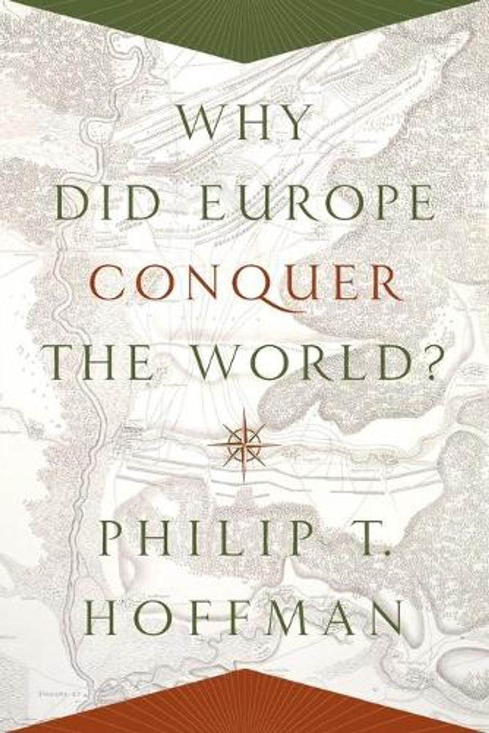 Why Did Europe Conquer the World? by Philip T. Hoffman - ISBN: 9780691175843