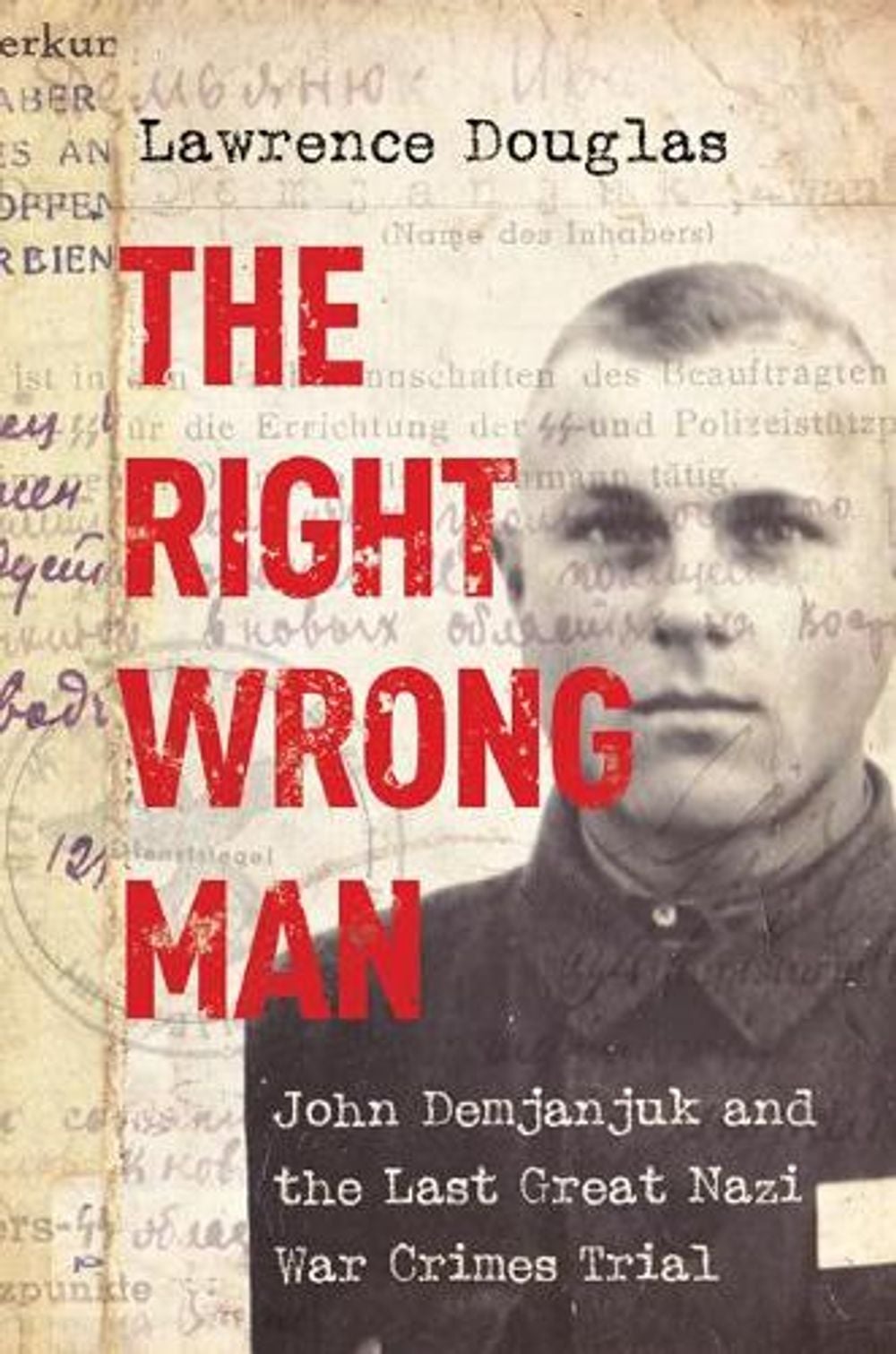 The Right Wrong Man by Lawrence Douglas - ISBN: 9780691178257