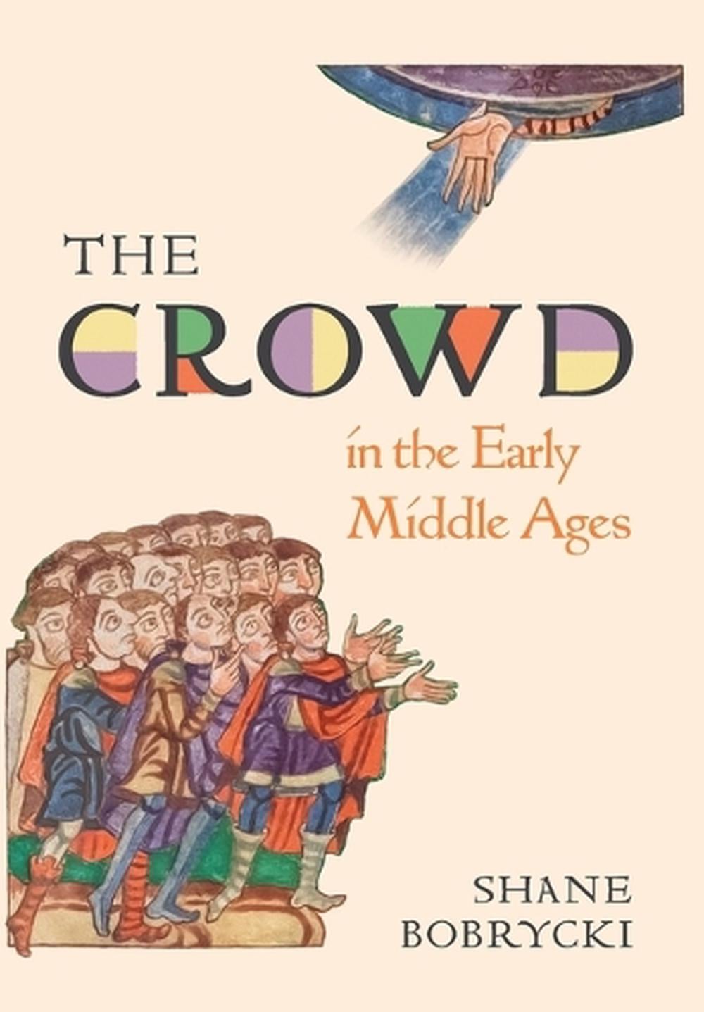 The Crowd in the Early Middle Ages by Dr. Shane Bobrycki - ISBN: 9780691189697