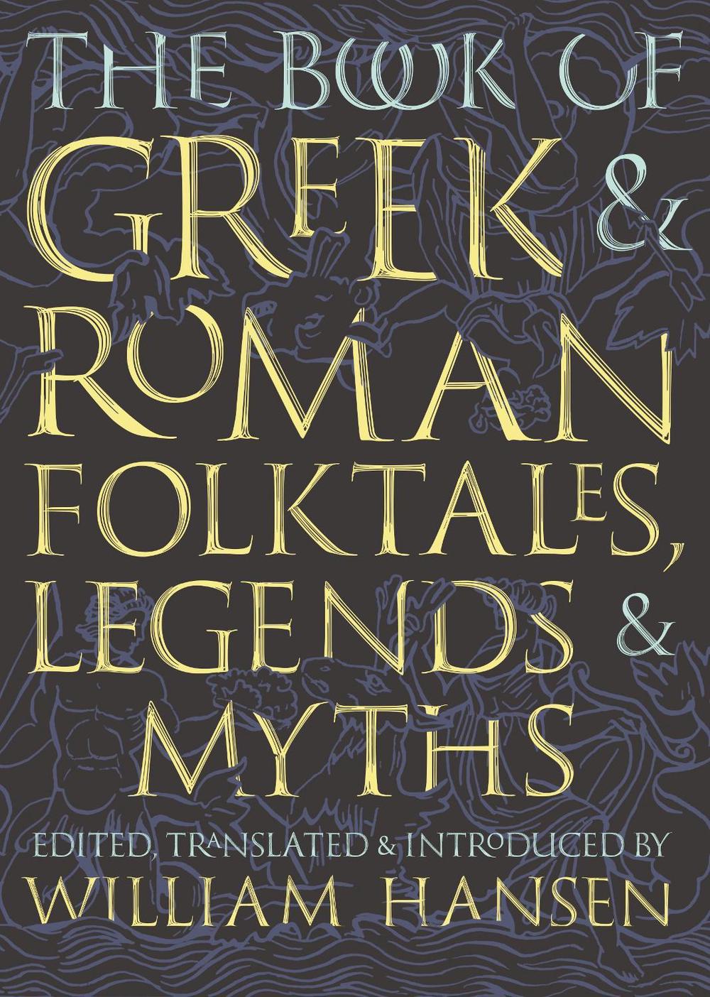 The Book of Greek and Roman Folktales, Legends, and Myths by William Hansen - ISBN: 9780691195926