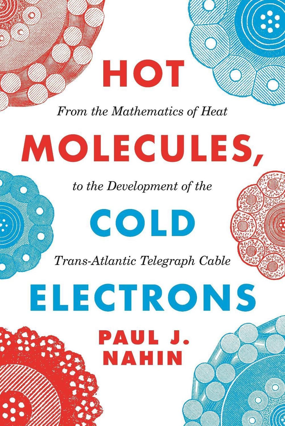 Hot Molecules, Cold Electrons by Paul J. Nahin - ISBN: 9780691207841
