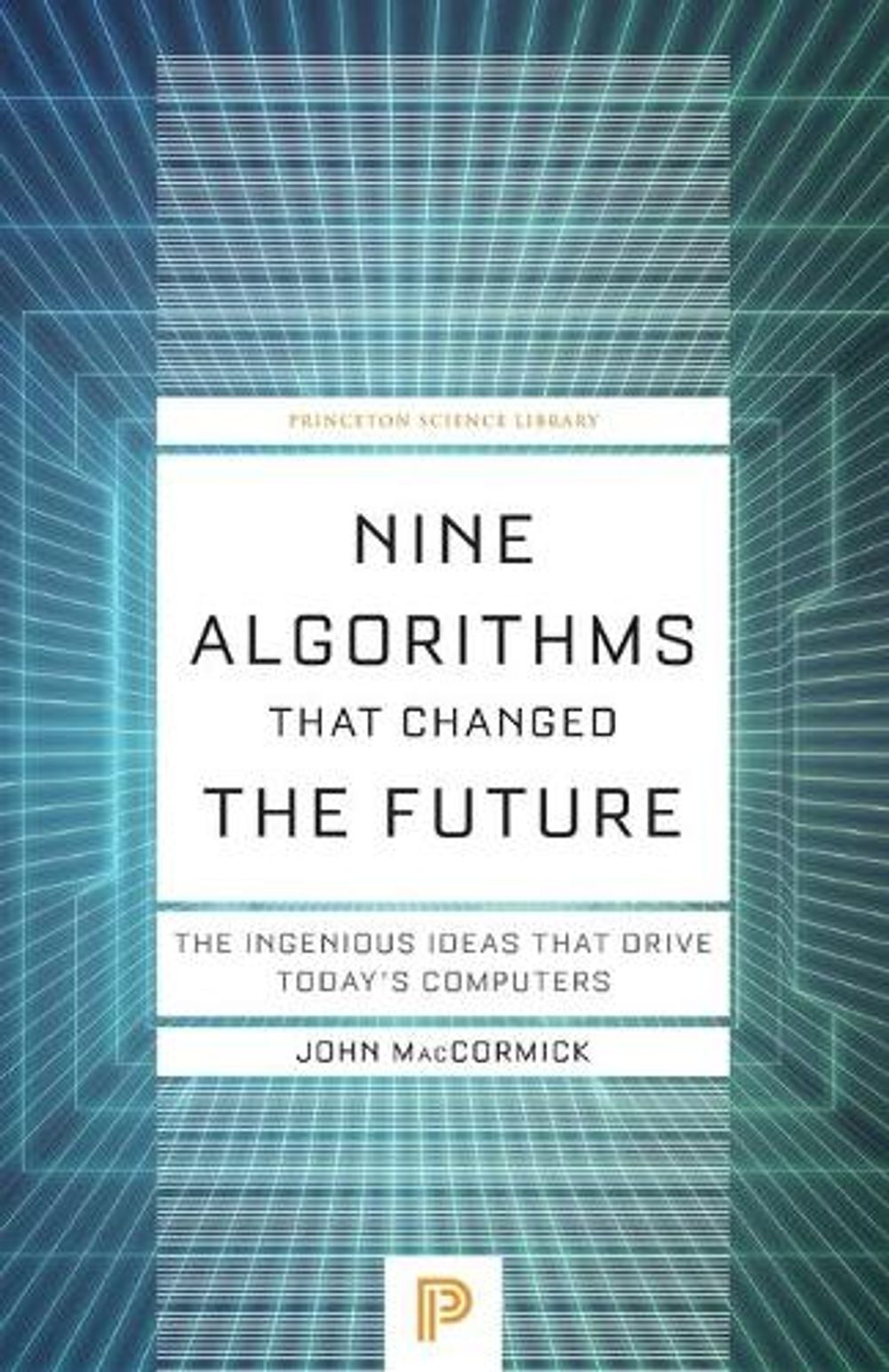 Nine Algorithms That Changed the Future by John MacCormick - ISBN: 9780691209067