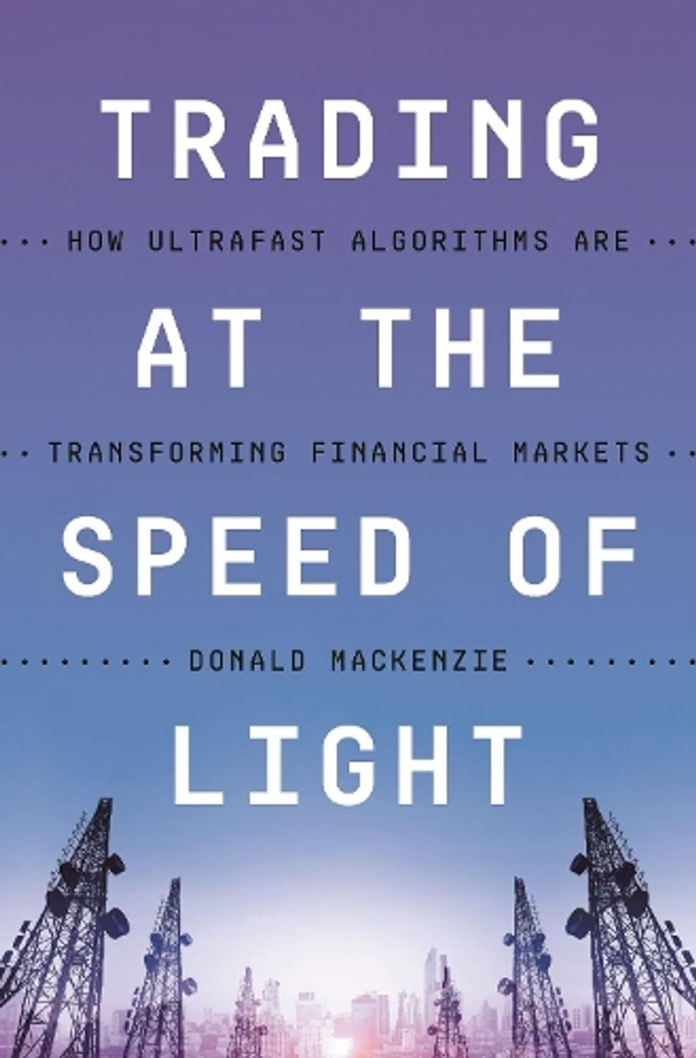 Trading at the Speed of Light by Donald MacKenzie - ISBN: 9780691217789