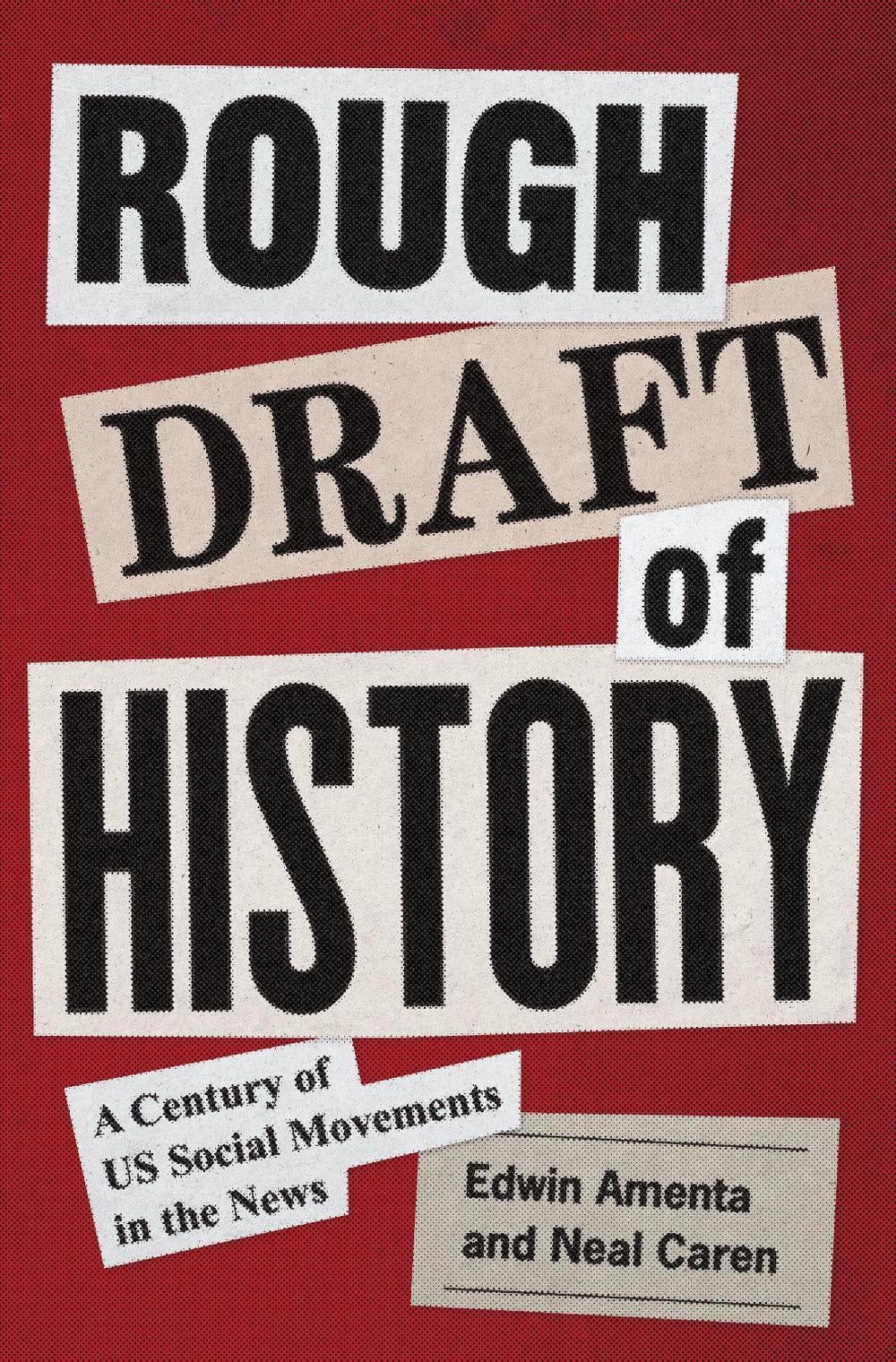 Rough Draft of History: A Century of US Social Movements in the News by Edwin Am