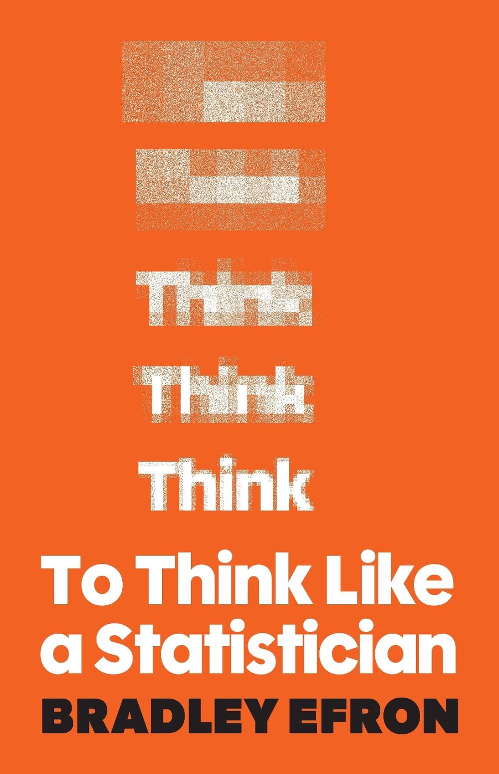 To Think Like a Statistician by Bradley Efron - ISBN: 9780691245829