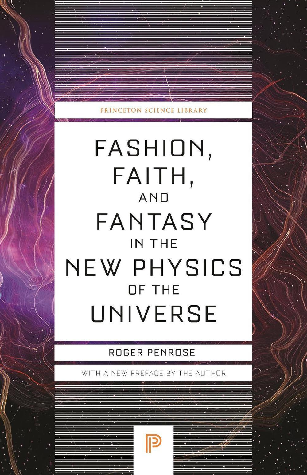 Fashion, Faith, and Fantasy in the New Physics of the Universe by Roger Penrose - ISBN: 9780691264301