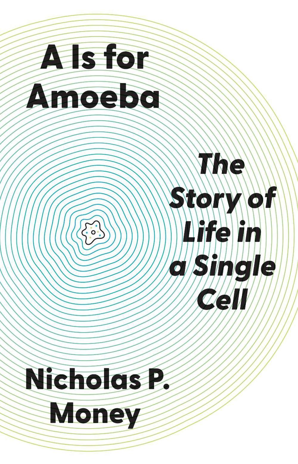 A Is for Amoeba by Nicholas P. Money - ISBN: 9780691266985