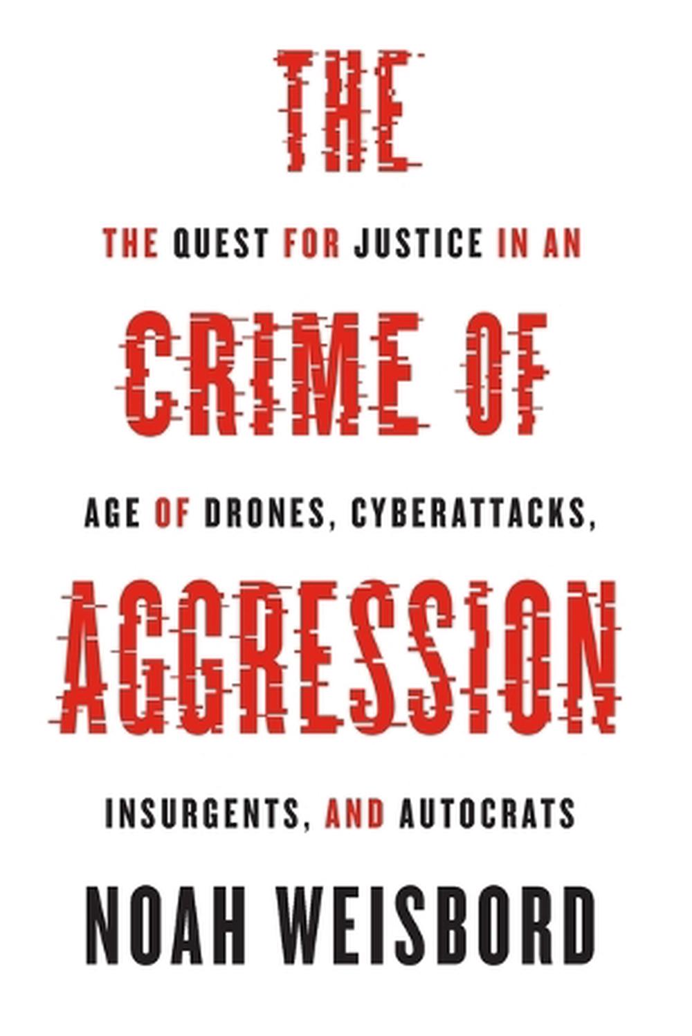 The Crime of Aggression by Noah Weisbord - ISBN: 9780691270777