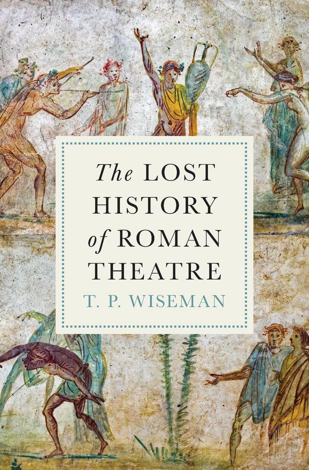 The Lost History of Roman Theatre, 9780691273235