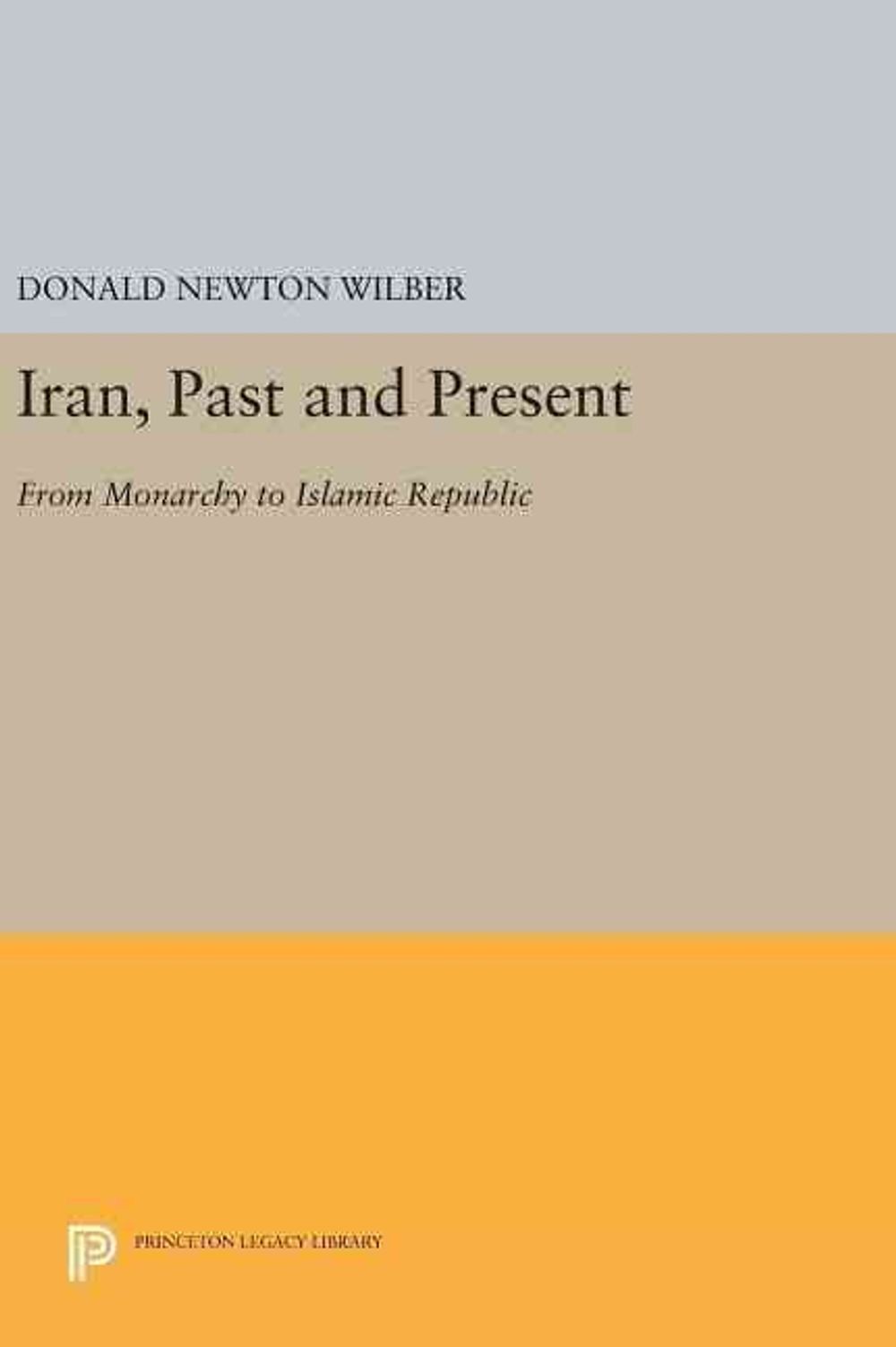Iran, Past and Present by Donald Newton Wilber - ISBN: 9780691642031