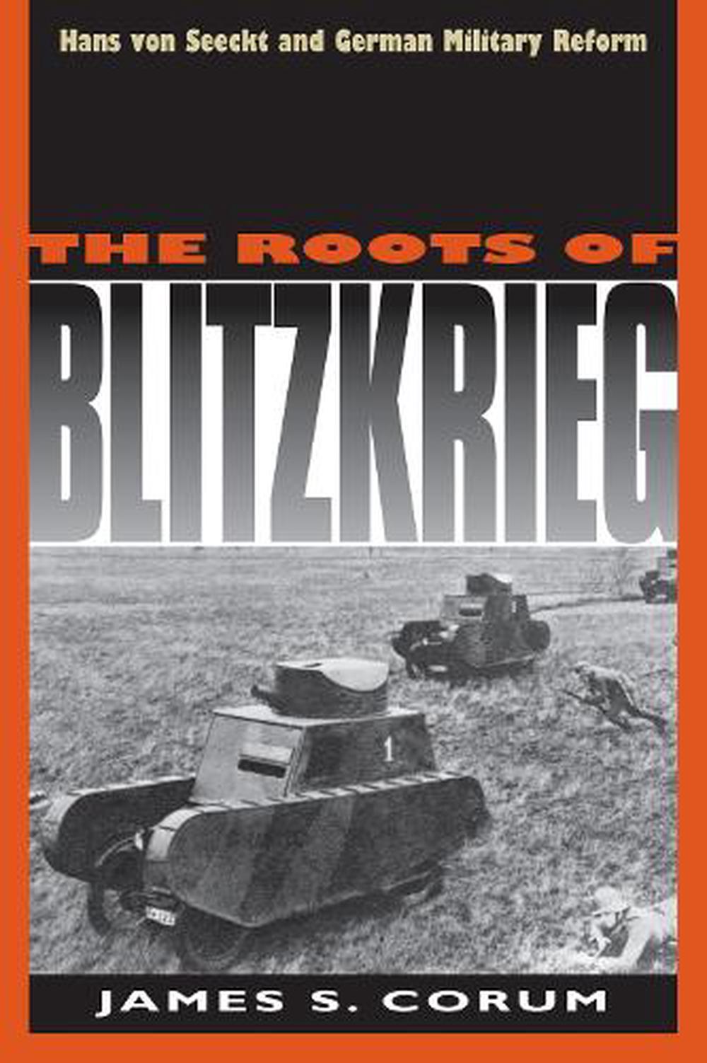 The Roots of Blitzkrieg by James S. Corum Paperback