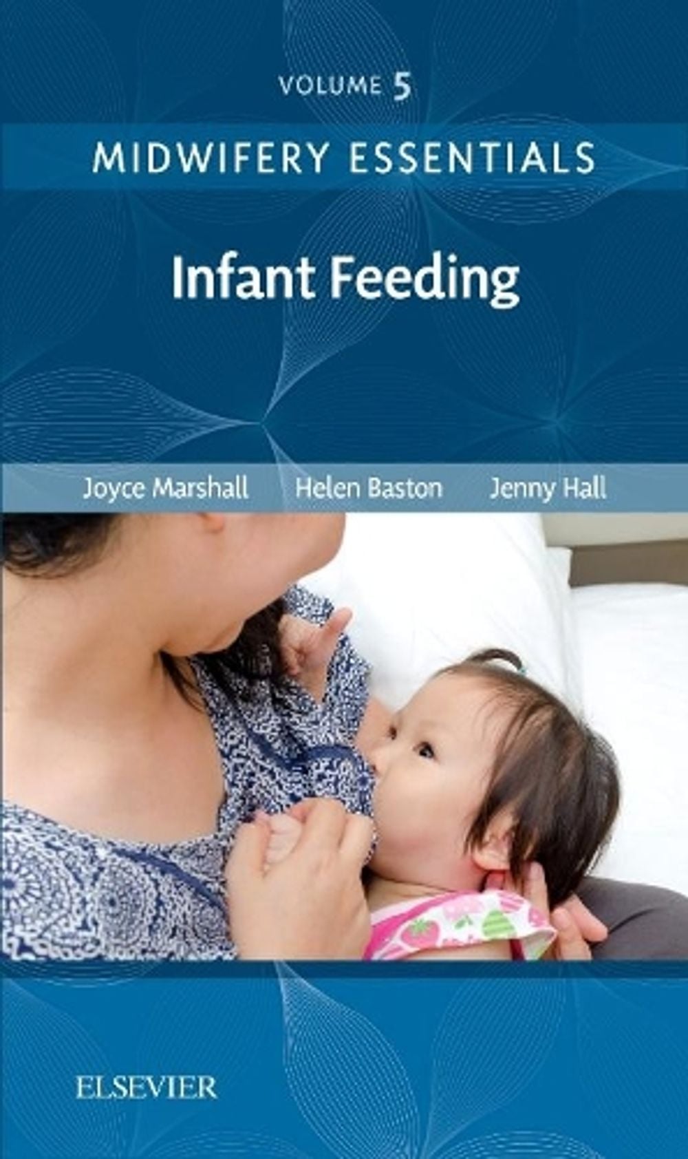 Midwifery Essentials: Infant feeding, 2nd Edition by Joyce Marshall - ISBN: 9780702071010