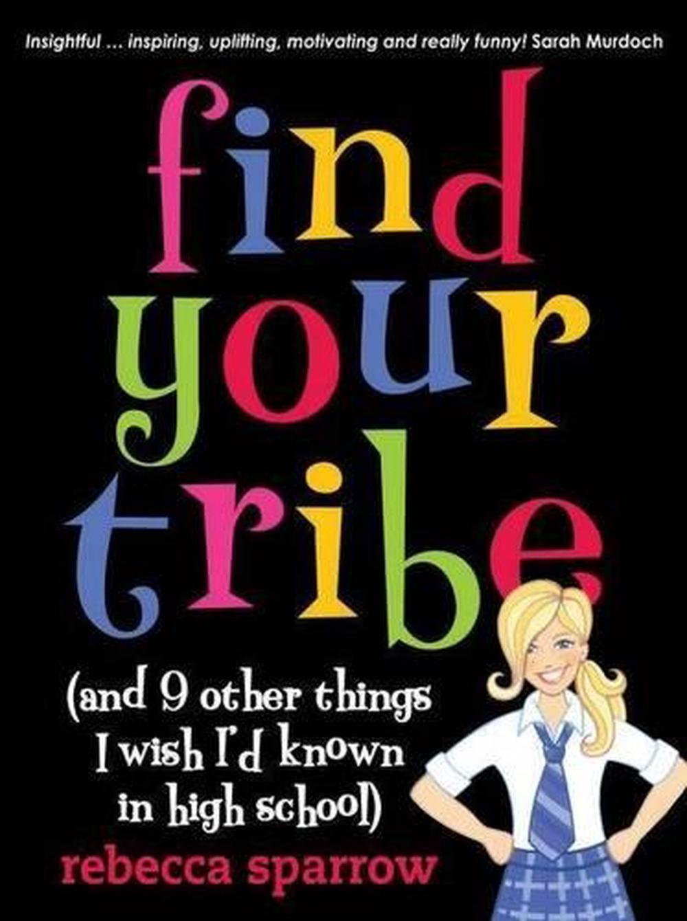 Find Your Tribe (and 9 Other Things I Wish I'd Known in High School), 9780702237720