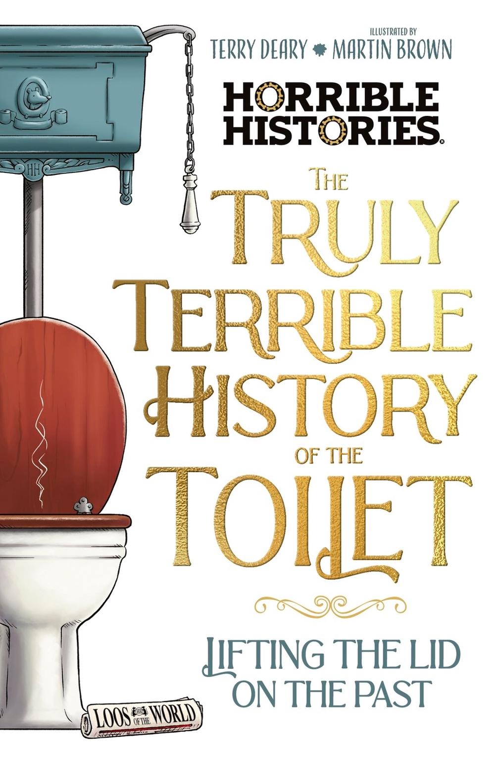 The Truly Terrible History of the Toilet-Flush with   Facts, 9780702337437