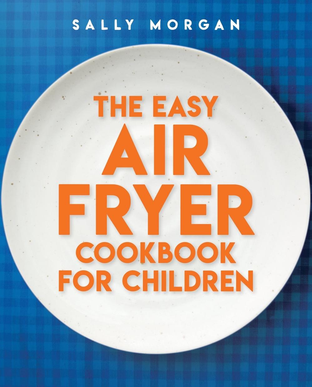 The Easy Air Fryer Cookbook for Children, 9780702342325