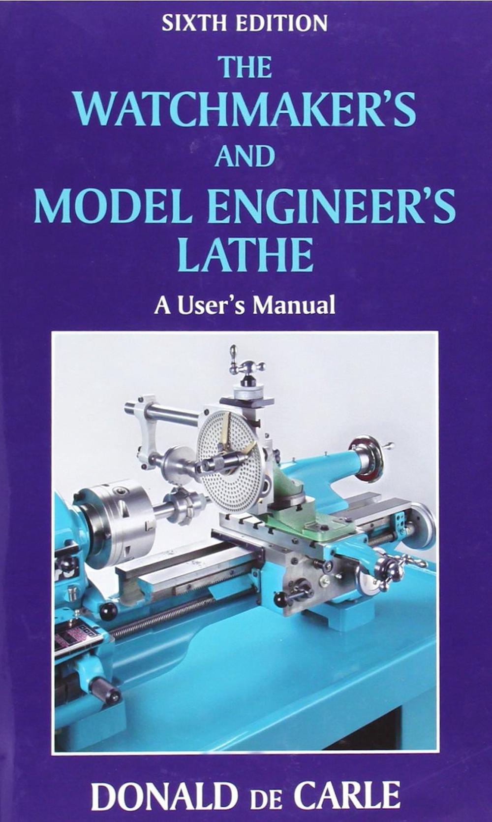 Watchmaker's and Model Engineer's Lathe by Donald De Carle, Hardcover