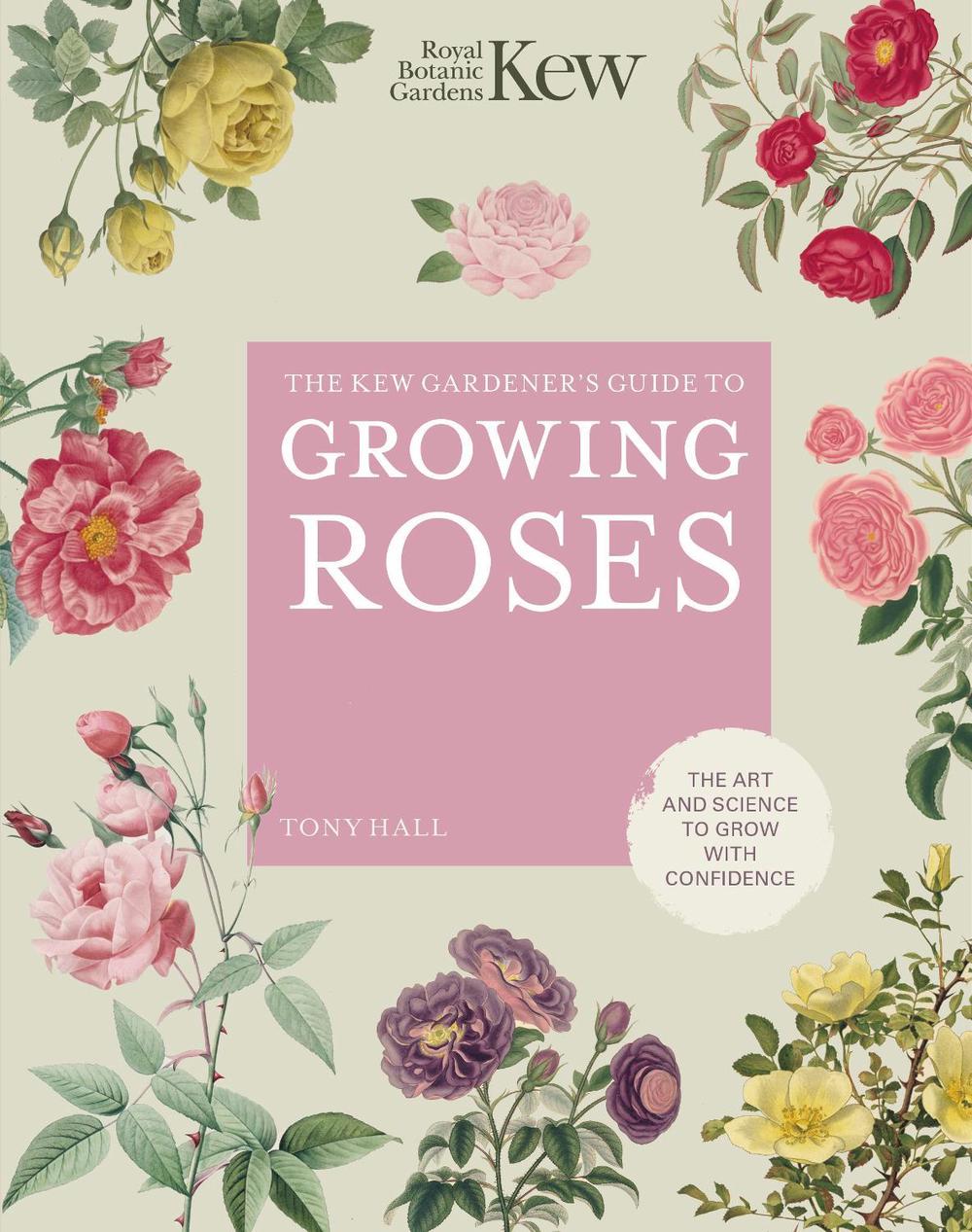The Kew Gardener's Guide to Growing Roses, 9780711261907