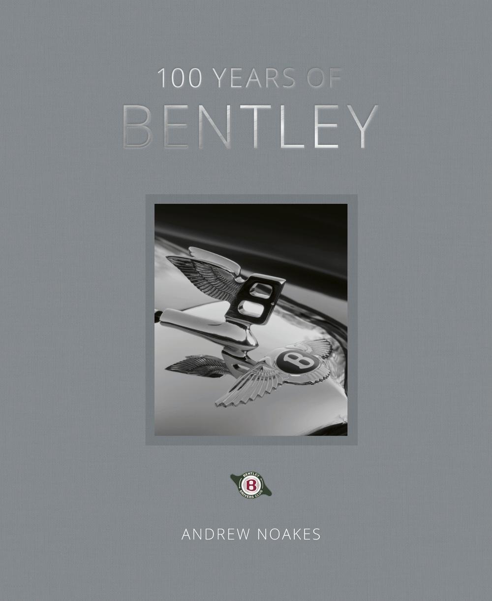 100 Years of Bentley - reissue by Andrew Noakes - ISBN: 9780711273795