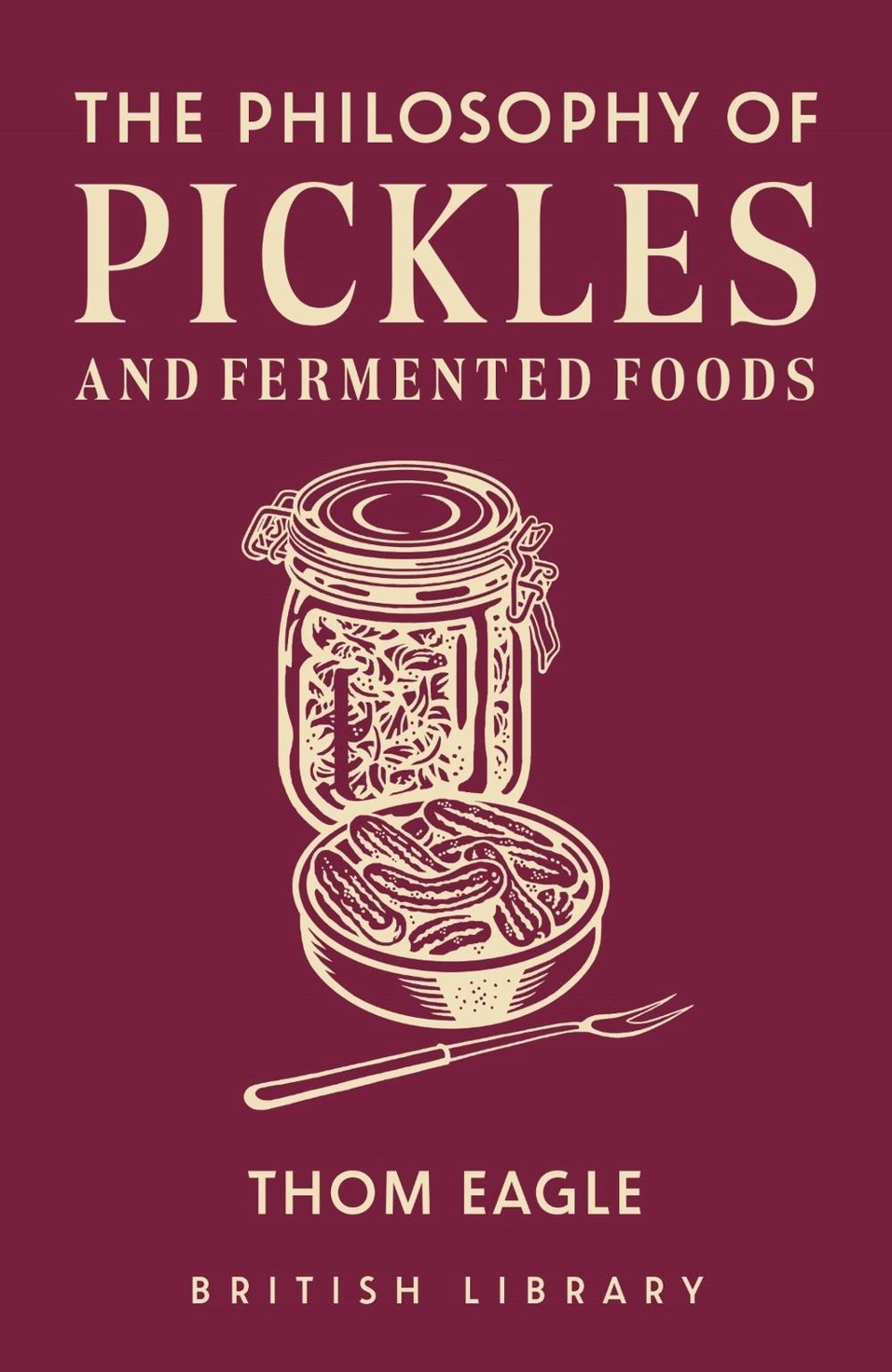 The Philosophy of Pickles and Fermented Foods, 9780712355216