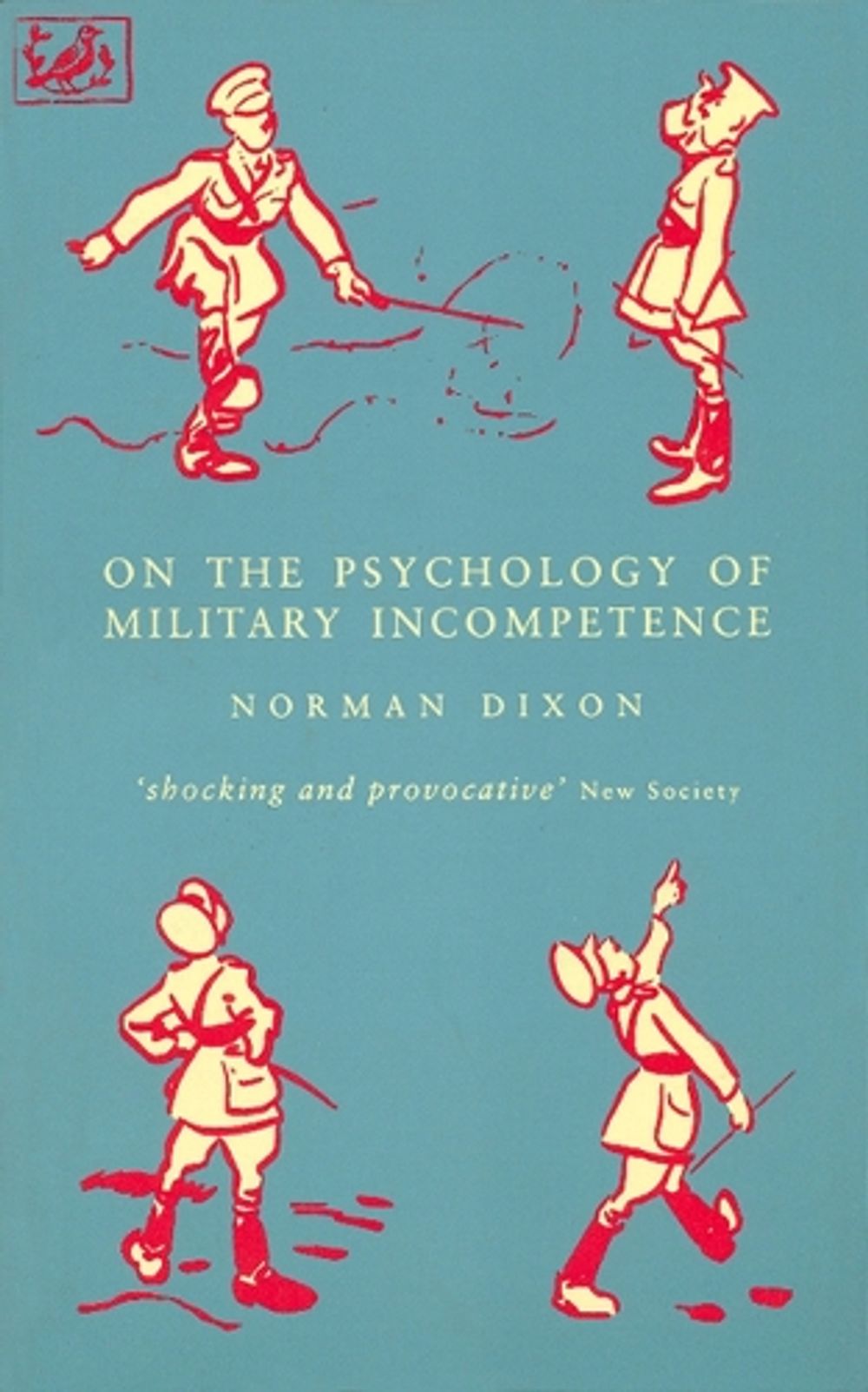 On The Psychology Of Military Incompetence by Norman F. Dixon - ISBN: 9780712658898