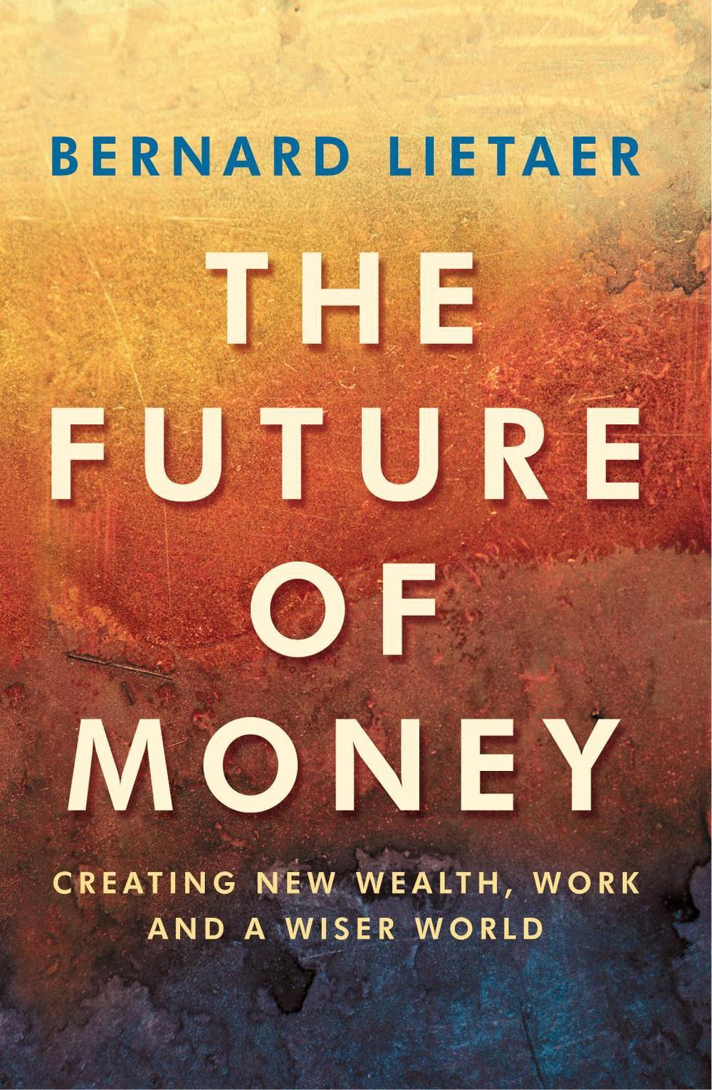 The Future Of Money by Bernard Lietaer - ISBN: 9780712699914