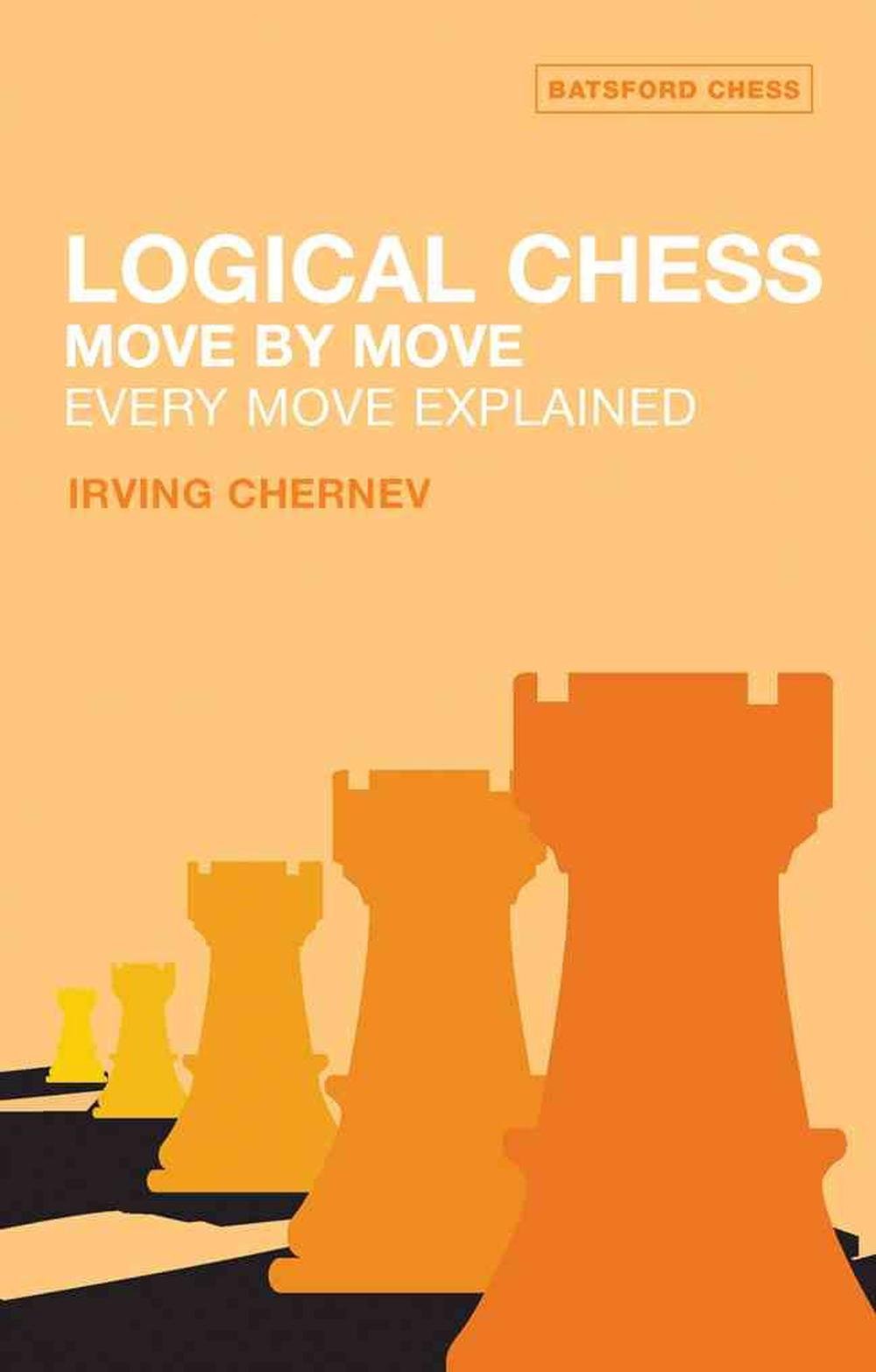 Logical Chess : Move By Move by Irving Chernev, Paperback, 9780713484649 |  Buy online at The Nile