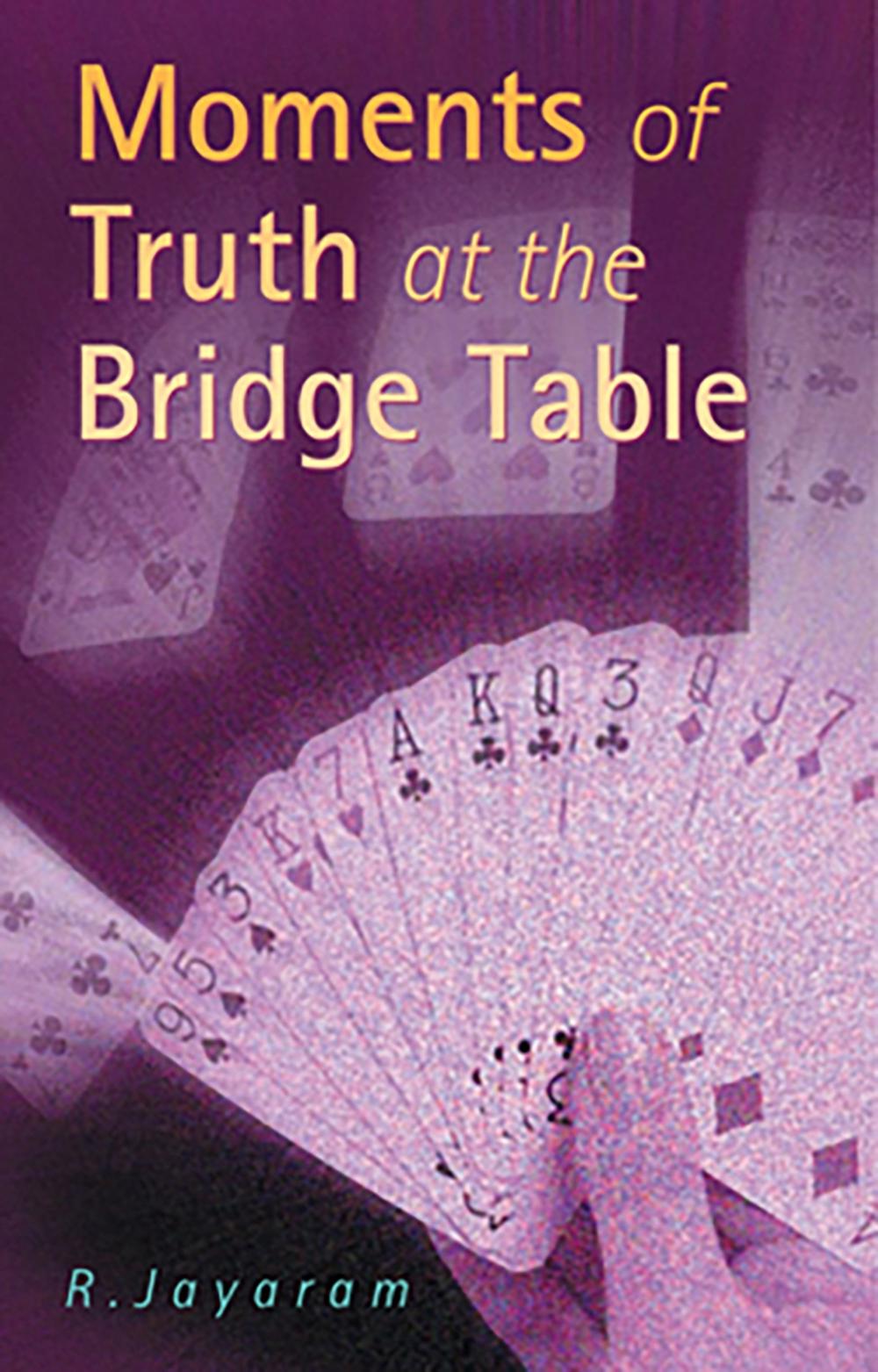 Moments of Truth at the Bridge Table by R. Jayaram - ISBN: 9780713488791
