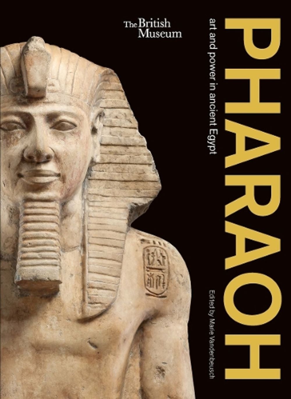 Pharaoh:  art and power in ancient Egypt by Marie Vandenbeusch - ISBN: 9780714191317