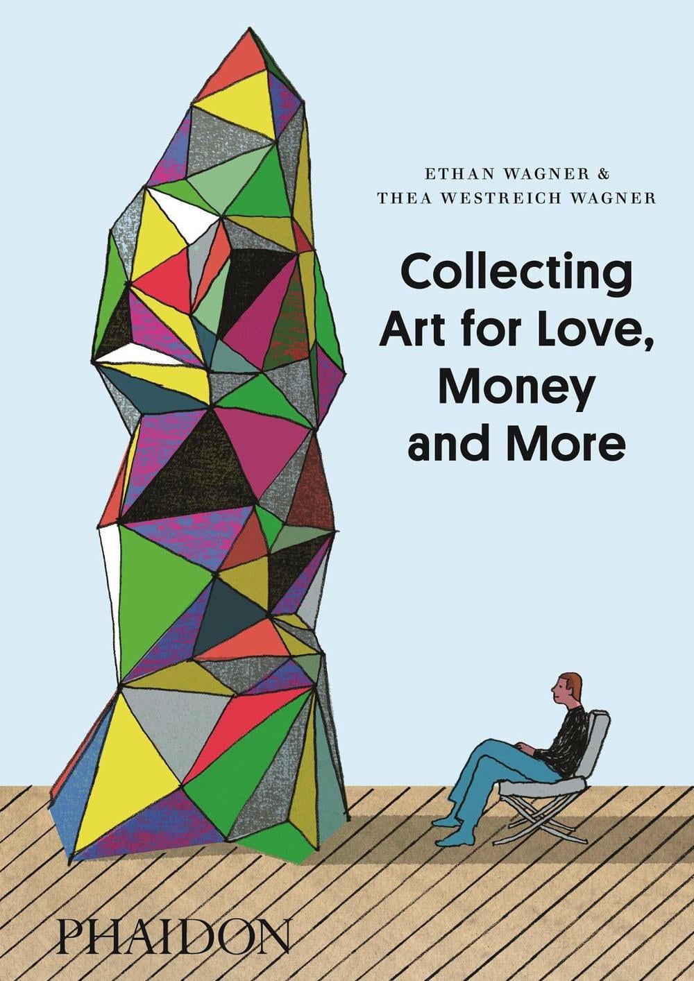 Collecting Art for Love, Money and More by Ethan Wagner - ISBN: 9780714849775