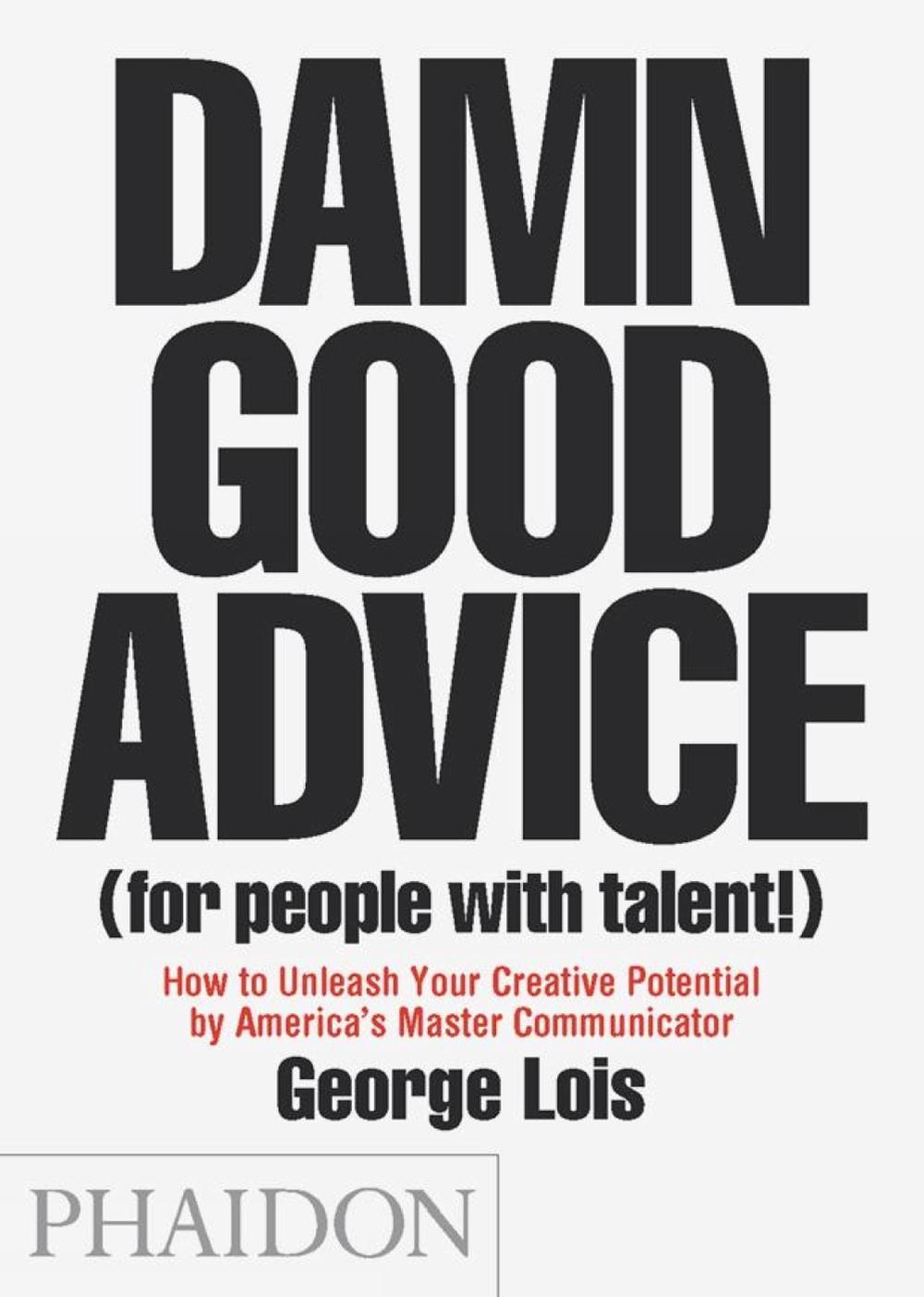 Damn Good Advice (For People with Talent!) by George Lois - ISBN: 9780714863481