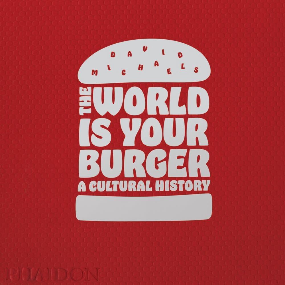 The World is Your Burger by David Michaels - ISBN: 9780714873985