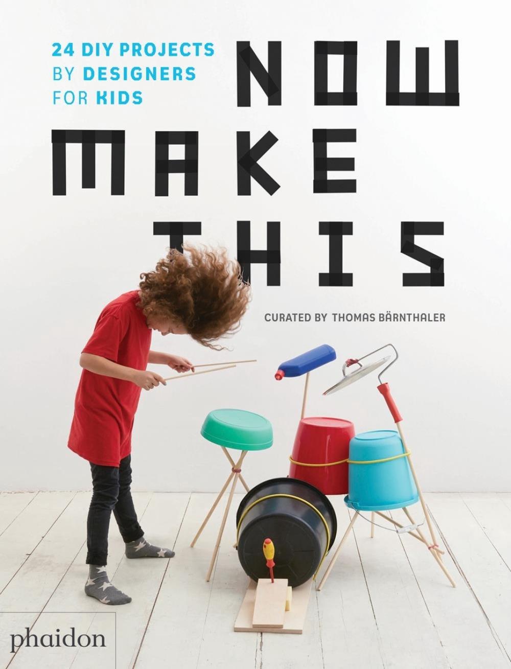 Now Make This by Thomas Bärnthaler - ISBN: 9780714875293