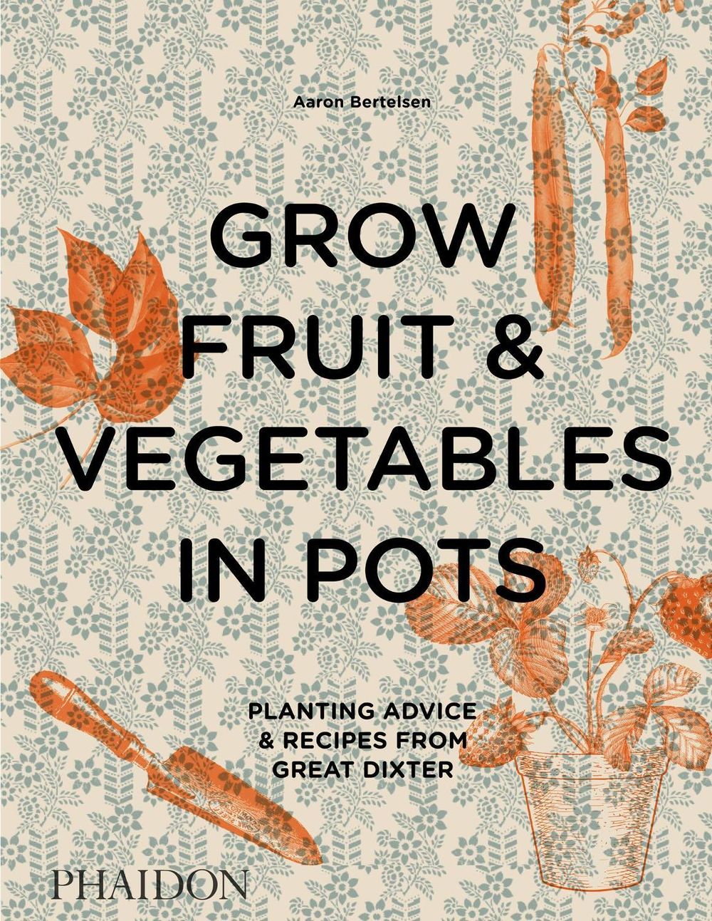 Grow Fruit & Vegetables in Pots by Aaron Bertelsen - ISBN: 9780714878614